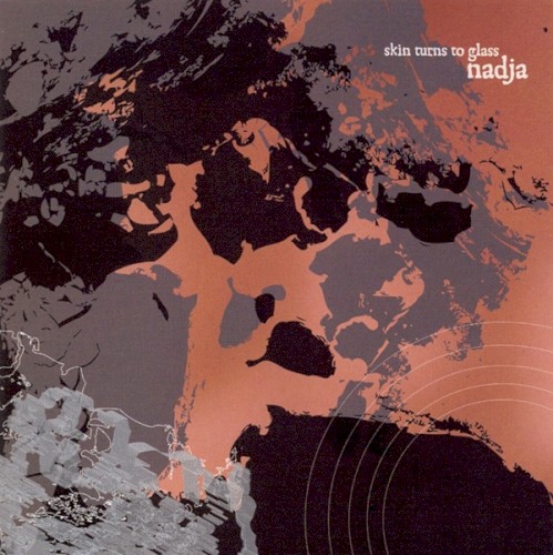 Nadja - Skin Turns to Glass